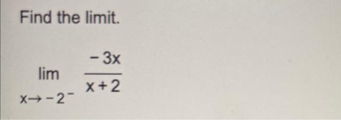 Solved Find the limit. - 3x lim X + 2 X→-2- | Chegg.com