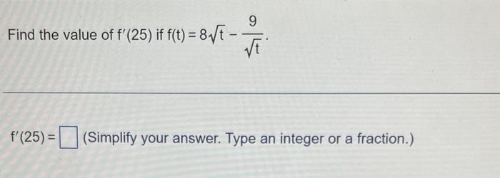 Solved Find the value of f′(25) if f(t)=8t−t9. f′(25)= | Chegg.com