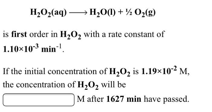 Solved H2O2(aq) —→ H2O(1) + % O2(g) is first order in H2O2 | Chegg.com
