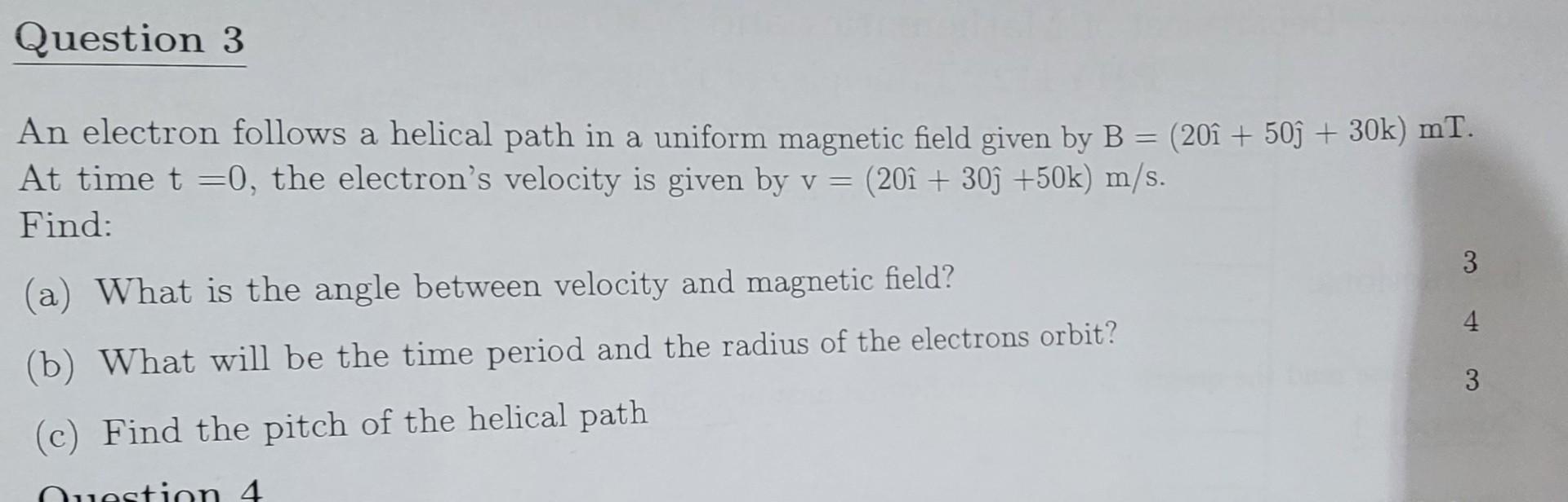 An electron follows a helical path in a uniform magnetic field given by \( \mathrm{B}=(20 \hat{\mathrm{i}}+50 \hat{\mathrm{j}