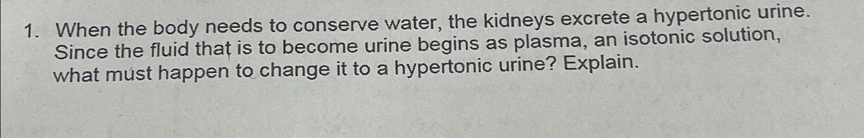 Solved When the body needs to conserve water, the kidneys | Chegg.com