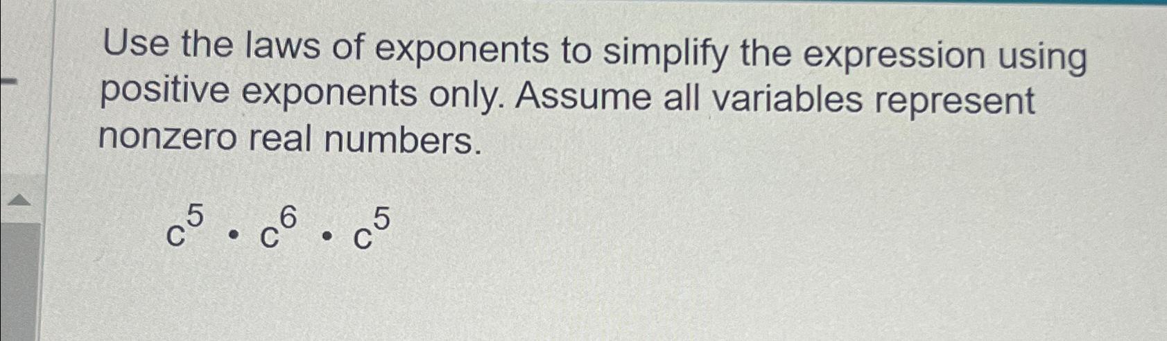 simplify the following expression using the laws of exponents