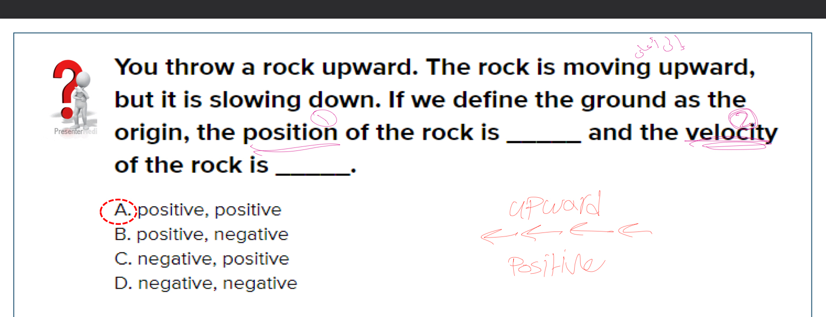 Solved You throw a rock upward. The rock is moving upward,