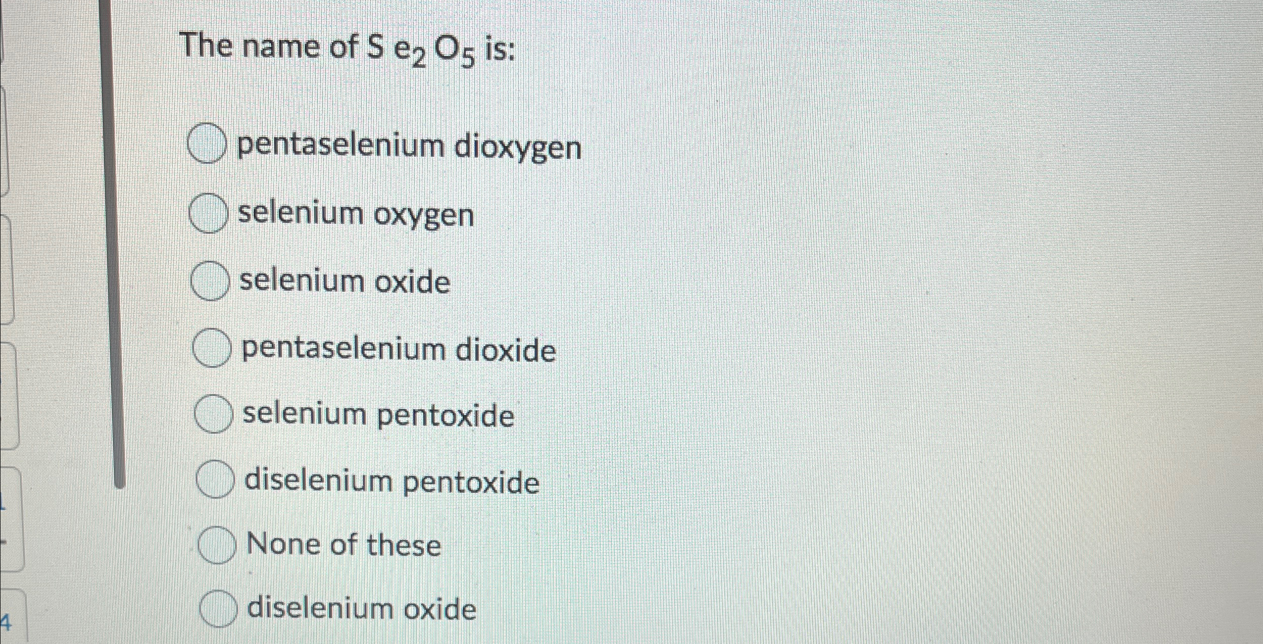 Solved The name of S2O5 ﻿is:pentaselenium dioxygenselenium | Chegg.com