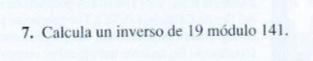 7. Calcula un inverso de 19 módulo 141.