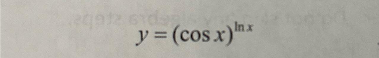 Solved y=(cosx)lnx | Chegg.com