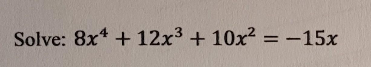 Solved 8x4+12x3+10x2=−15x | Chegg.com