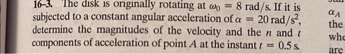 Solved 16-3. The Disk Is Originally Rotating At Wo = 8 | Chegg.com