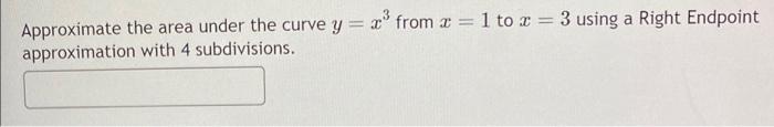 Solved Approximate the area under the curve y=x3 from x=1 to | Chegg.com