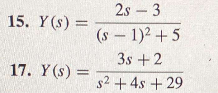 15. \( Y(s)=\frac{2 s-3}{(s-1)^{2}+5} \) 17. \( Y(s)=\frac{3 s+2}{s^{2}+4 s+29} \)