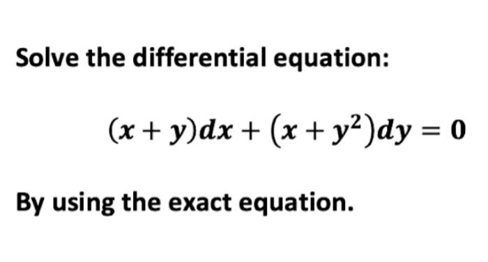 Solved Solve the differential equation: (x+y)dx+(x+y2)dy=0 | Chegg.com