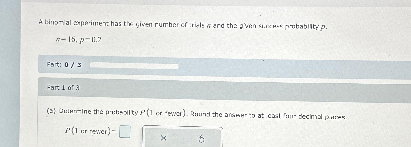 Solved A binomial experiment has the given number of trials | Chegg.com
