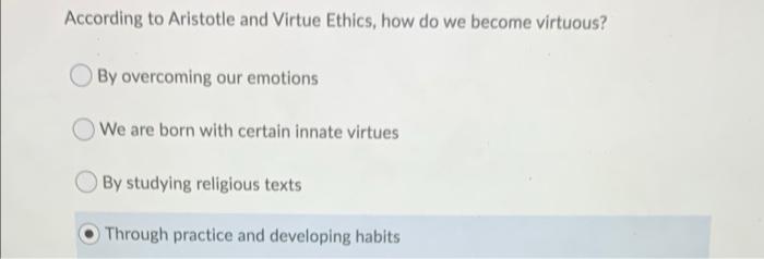 Solved According to Aristotle and Virtue Ethics, how do we | Chegg.com