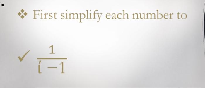 Solved First simplify each number to 1 í -1 | Chegg.com