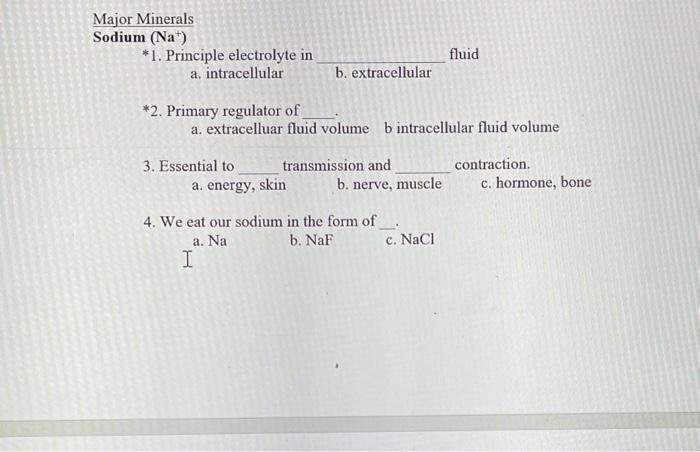 Major Minerals Sodium (Na) *1. Principle electrolyte in a. intracellular fluid b. extracellular *2. Primary regulator of a. e