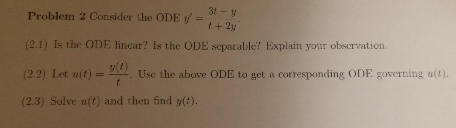 Solved 3t - y Problem 2 Consider the ODE Y' t + 2y (2.1) Is | Chegg.com