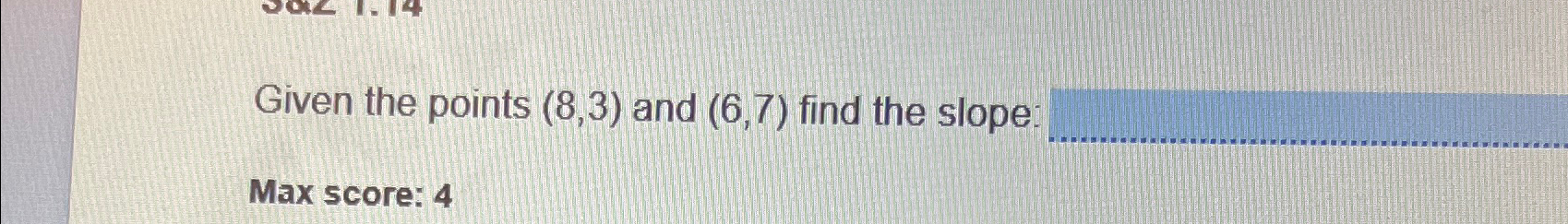 Solved Given the points (8,3) ﻿and (6,7) ﻿find the slope:Max | Chegg.com
