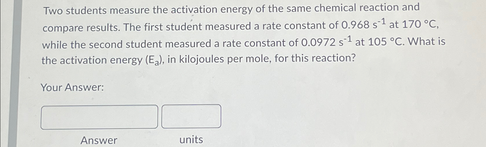 Solved Two Students Measure The Activation Energy Of The | Chegg.com