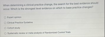 Solved When determining a clinical practice change, the | Chegg.com
