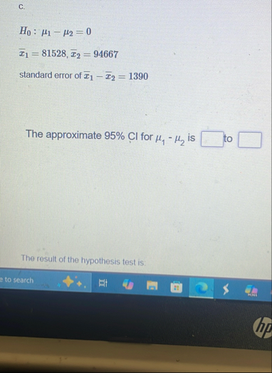 Solved c.H0:μ1-μ2=0x‾1=81528,x‾2=94667standard error of | Chegg.com