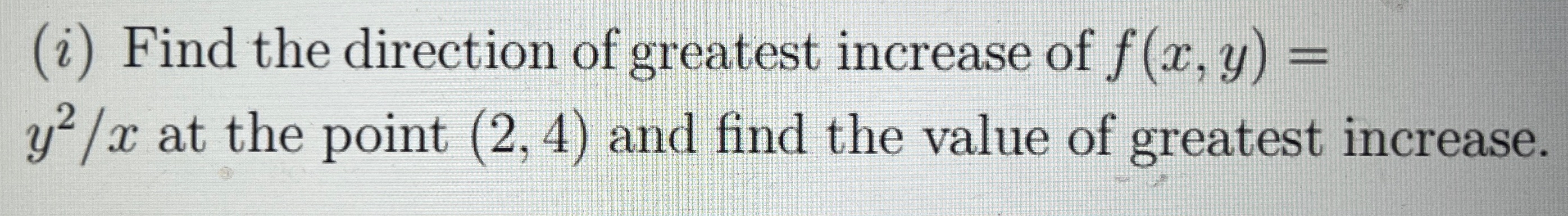 Solved (i) ﻿Find the direction of greatest increase of | Chegg.com