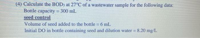 Solved (4) Calculate the BOD3 at 27°C of a wastewater sample | Chegg.com