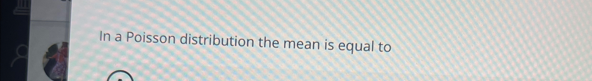 mean of poisson distribution is equal to