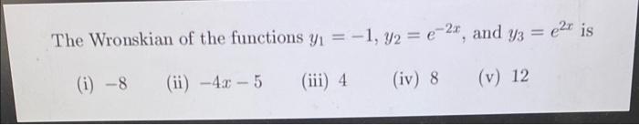 Solved The Wronskian of the functions y1=−1,y2=e−2x, and | Chegg.com