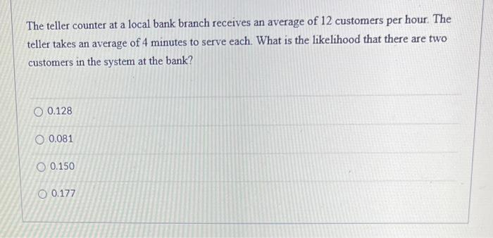 Solved The teller counter at a local bank branch receives an | Chegg.com