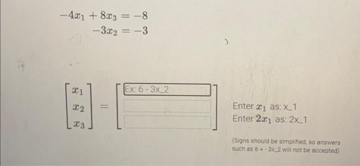 Solved −4x1+8x3−3x2=−8=−3 (Signs should be simplified, so | Chegg.com