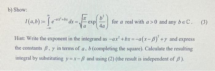 Solved B) Show: I(a,b):=∫−∞∞e−ax2+bxdx=aπexp(4ab2) For A | Chegg.com