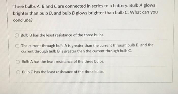 Solved Three Bulbs A, B And C Are Connected In Series To A | Chegg.com