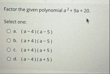 Solved Factor the given polynomial a2 9a 20.Select | Chegg.com