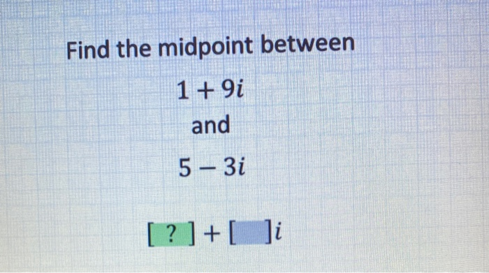 solved-find-the-midpoint-between-1-9i-and-5-3i-chegg