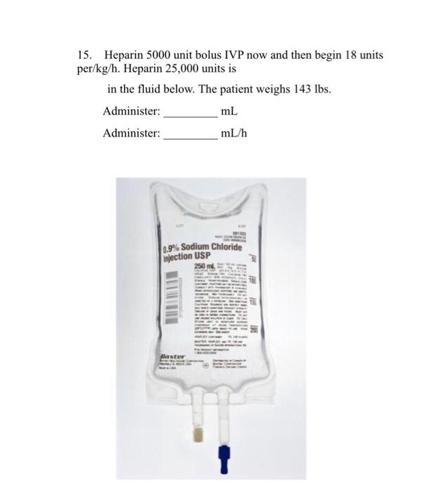 Solved 15. Heparin 5000 unit bolus IVP now and then begin 18
