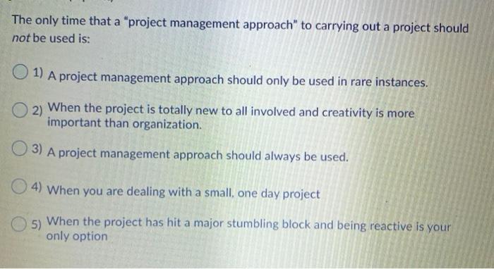 Solved The only time that a "project management approach" to | Chegg.com