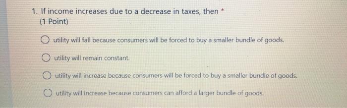 Solved 1. If income increases due to a decrease in taxes, | Chegg.com