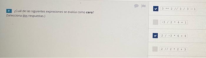 P: ¿Cuál de las sigulentes expresiones se evalúa como cero? (Selecciona dos respuestas.)