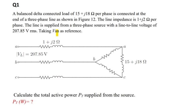 Solved Q1 A balanced delta connected load of 15+j18 22 per | Chegg.com