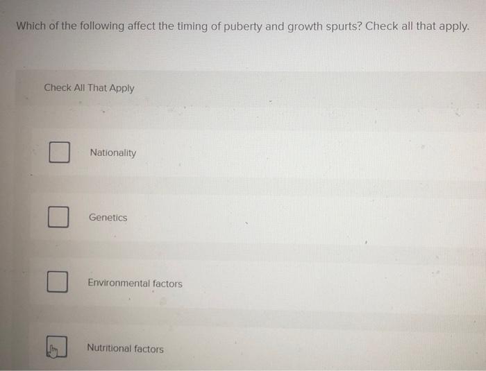 Which of the following affect the timing of puberty | Chegg.com