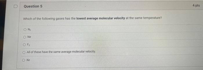 Solved Question 5 4 pts Which of the following gases has the | Chegg.com