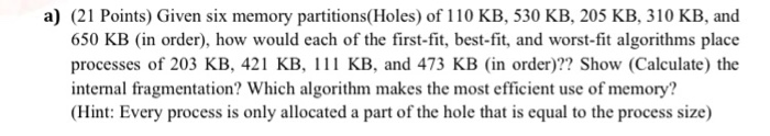 Solved a) (21 Points) Given six memory partitions(Holes) of | Chegg.com