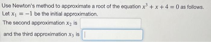 Solved Use Newton's method to approximate a root of the | Chegg.com