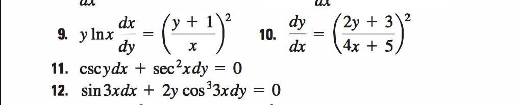 9. \( y \ln x \frac{d x}{d y}=\left(\frac{y+1}{x}\right)^{2} \) 10. \( \frac{d y}{d x}=\left(\frac{2 y+3}{4 x+5}\right)^{2} \