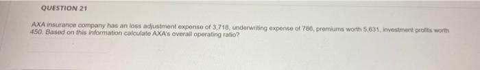 Solved QUESTION 21 AXA insurance company has an loss | Chegg.com