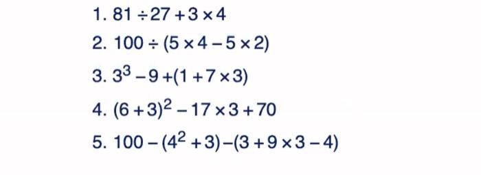 Solved 1. 81÷27+3×4 2. 100÷(5×4−5×2) 3. 33−9+(1+7×3) 4. | Chegg.com