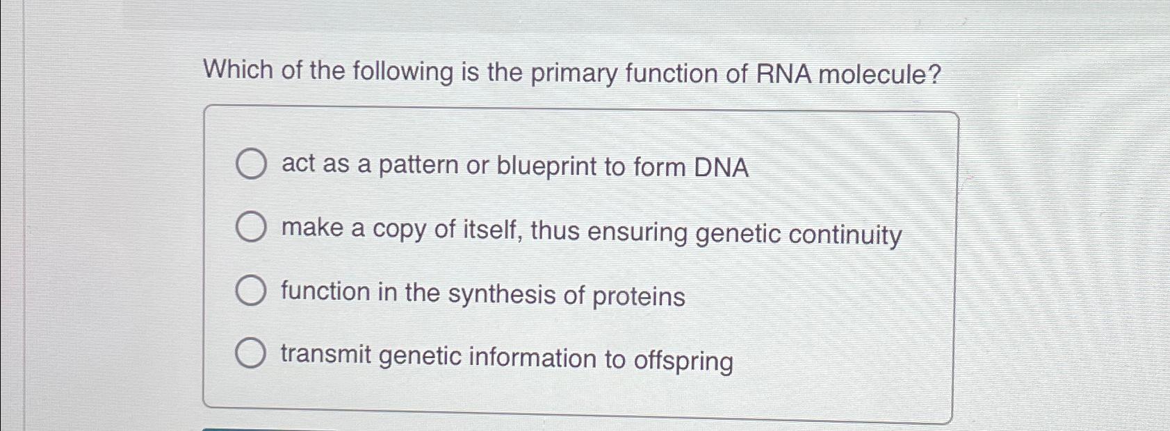 Solved which of the following is the primary function of rna chegg