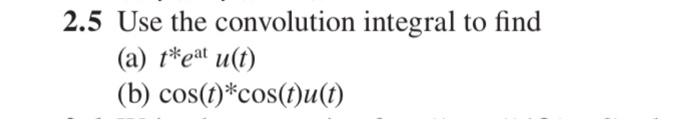 Solved 2.5 Use the convolution integral to find (a) t∗eat | Chegg.com