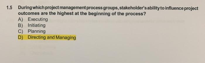 Solved 1.5 During which project management process groups, | Chegg.com