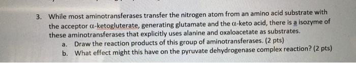 Solved 3. While most aminotransferases transfer the nitrogen | Chegg.com